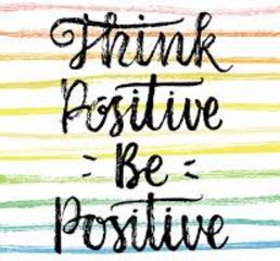 Think Positive Be Positve
