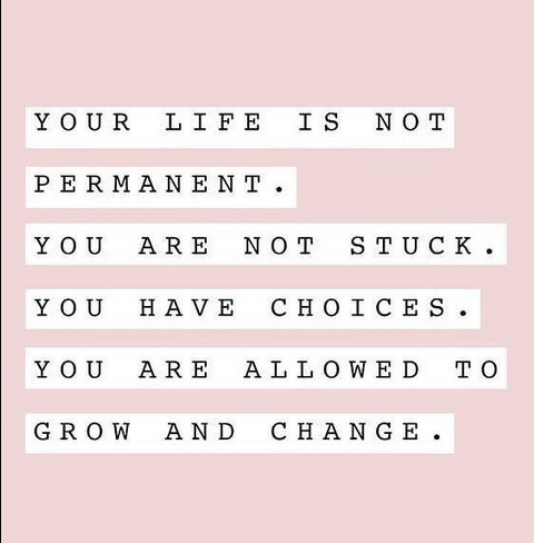 Life is not permanent You have choices